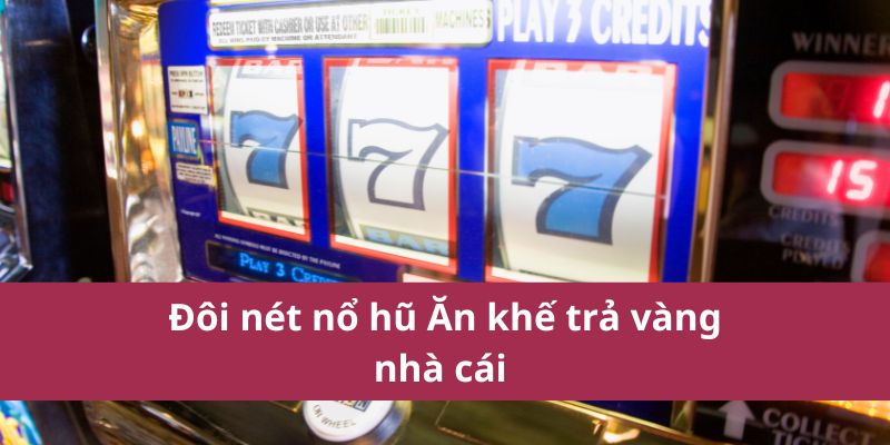 Đôi nét nổ hũ Ăn khế trả vàng nhà cái 
